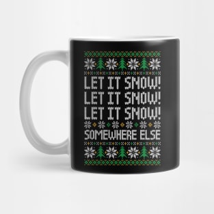 Let It Snow! Somewhere Else - Funny Ugly Christmas Sweater Mug